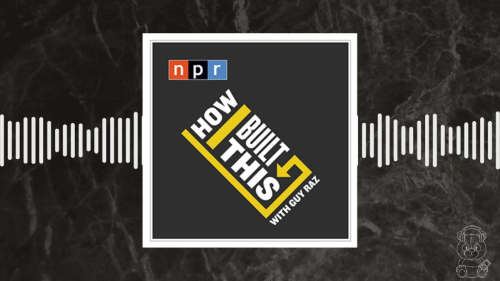 How-I-Built-This-by-Guy-Raz